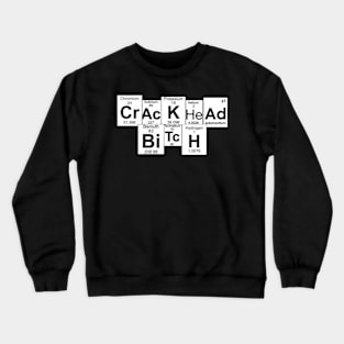 Crack head b* by periodic elements Crewneck Sweatshirt
